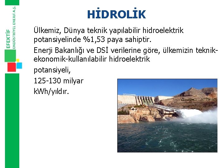 HİDROLİK Ülkemiz, Dünya teknik yapılabilir hidroelektrik potansiyelinde %1, 53 paya sahiptir. Enerji Bakanlığı ve