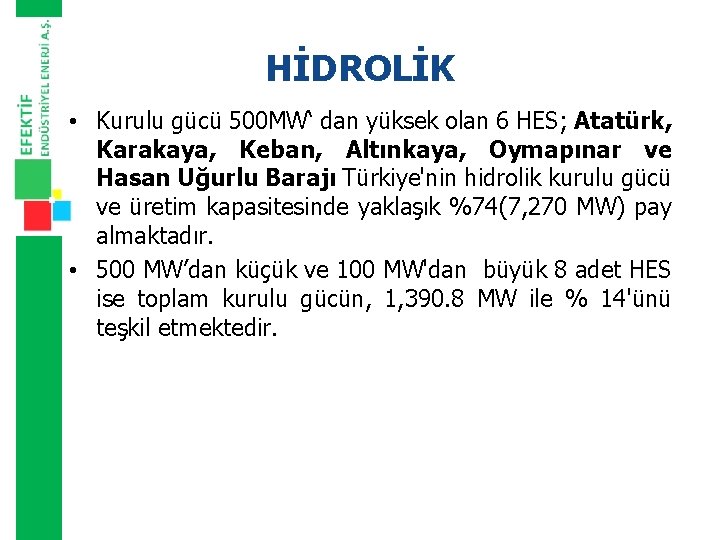HİDROLİK • Kurulu gücü 500 MW‘ dan yüksek olan 6 HES; Atatürk, Karakaya, Keban,