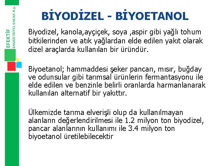 BİYODİZEL - BİYOETANOL Biyodizel, kanola, ayçiçek, soya , aspir gibi yağlı tohum bitkilerinden ve