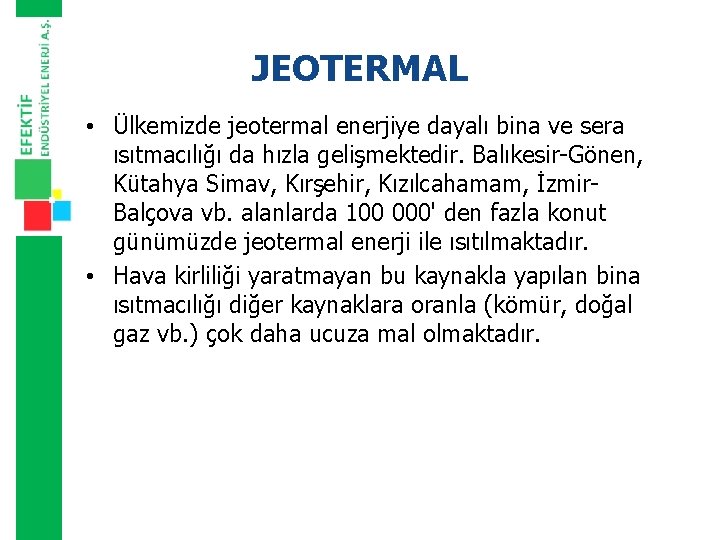 JEOTERMAL • Ülkemizde jeotermal enerjiye dayalı bina ve sera ısıtmacılığı da hızla gelişmektedir. Balıkesir-Gönen,