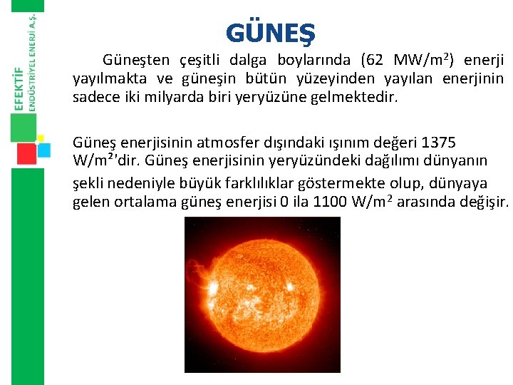 GÜNEŞ Güneşten çeşitli dalga boylarında (62 MW/m 2) enerji yayılmakta ve güneşin bütün yüzeyinden