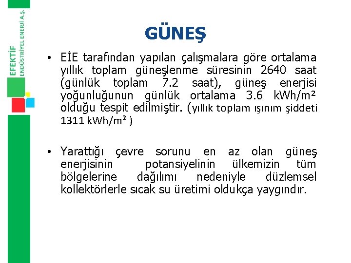 GÜNEŞ • EİE tarafından yapılan çalışmalara göre ortalama yıllık toplam güneşlenme süresinin 2640 saat