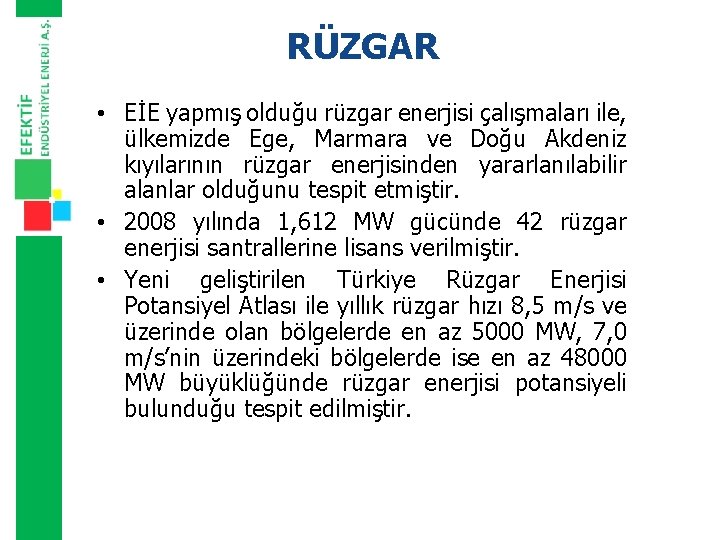 RÜZGAR • EİE yapmış olduğu rüzgar enerjisi çalışmaları ile, ülkemizde Ege, Marmara ve Doğu