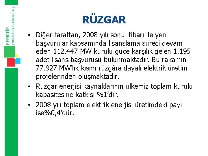 RÜZGAR • Diğer taraftan, 2008 yılı sonu itibarı ile yeni başvurular kapsamında lisanslama süreci