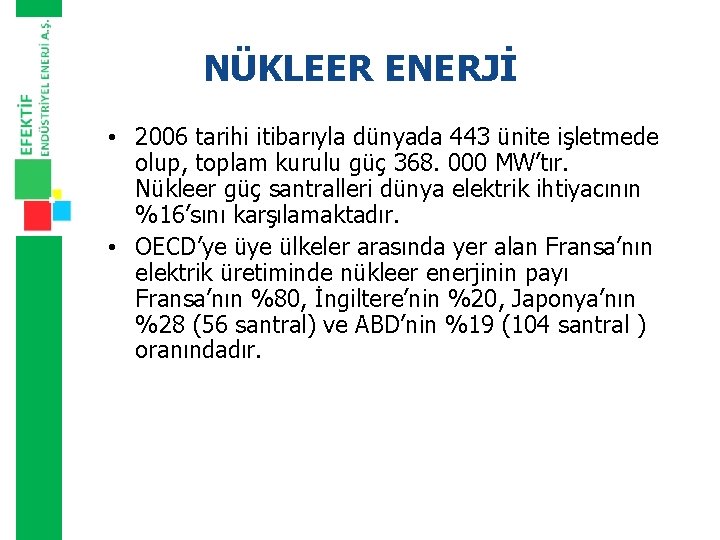 NÜKLEER ENERJİ • 2006 tarihi itibarıyla dünyada 443 ünite işletmede olup, toplam kurulu güç