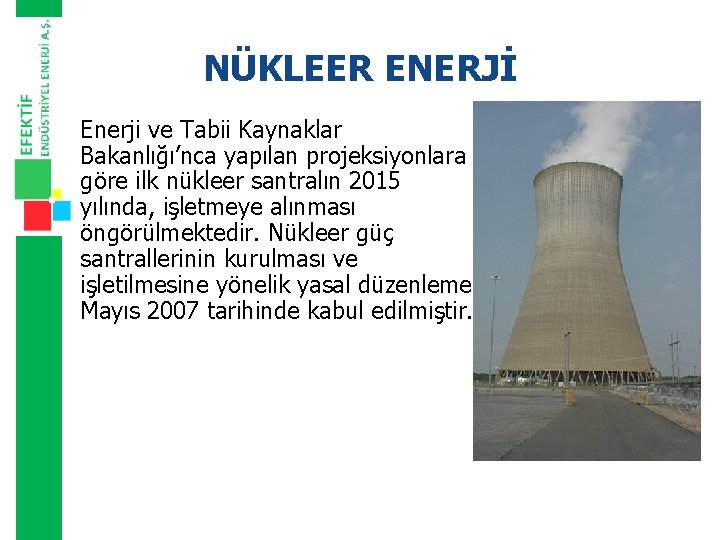 NÜKLEER ENERJİ Enerji ve Tabii Kaynaklar Bakanlığı’nca yapılan projeksiyonlara göre ilk nükleer santralın 2015