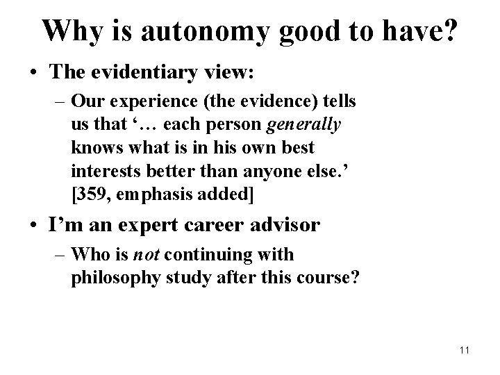 Why is autonomy good to have? • The evidentiary view: – Our experience (the
