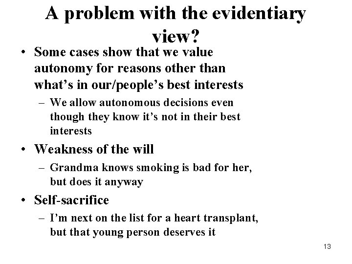 A problem with the evidentiary view? • Some cases show that we value autonomy