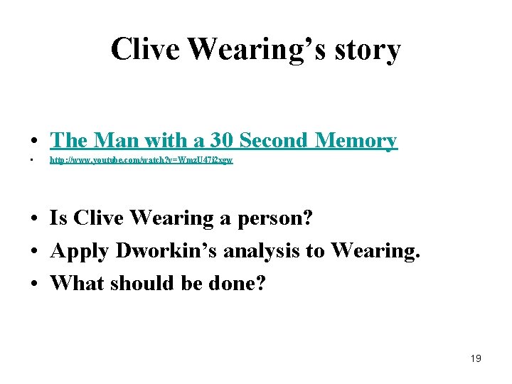 Clive Wearing’s story • The Man with a 30 Second Memory • http: //www.