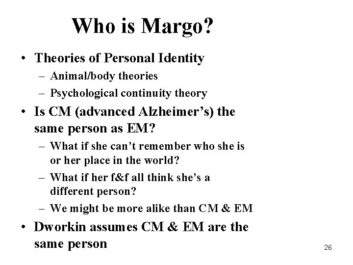 Who is Margo? • Theories of Personal Identity – Animal/body theories – Psychological continuity