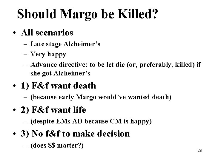 Should Margo be Killed? • All scenarios – Late stage Alzheimer’s – Very happy