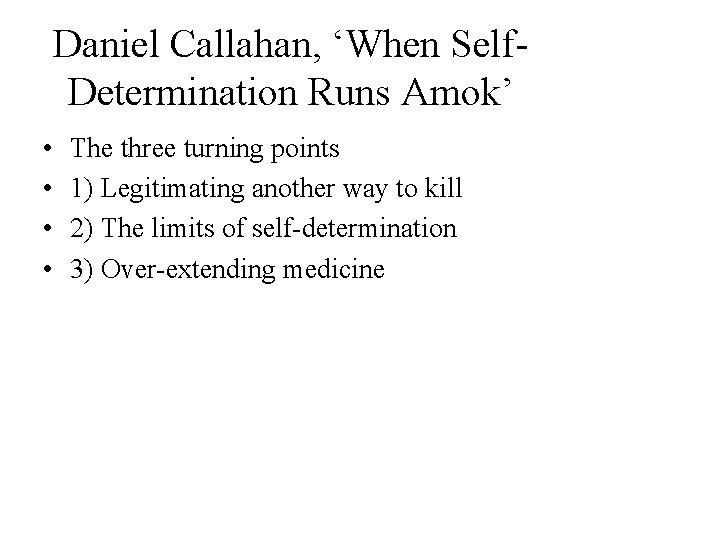 Daniel Callahan, ‘When Self. Determination Runs Amok’ • • The three turning points 1)