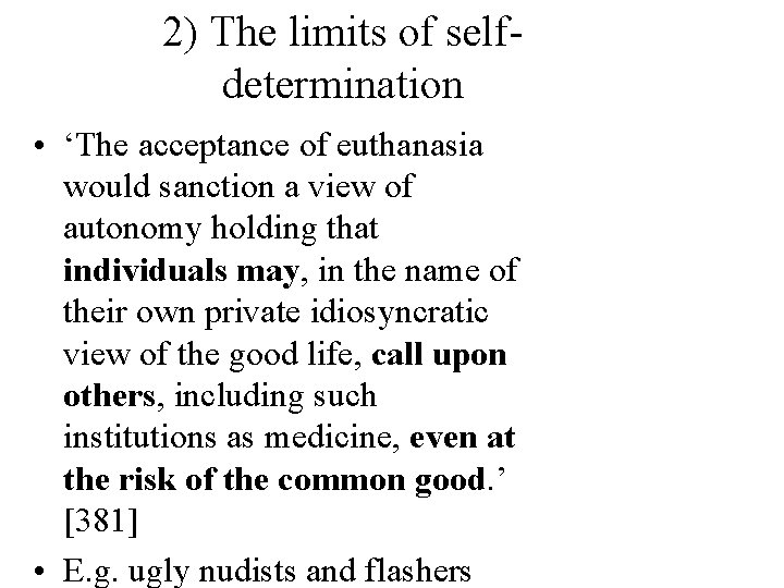 2) The limits of selfdetermination • ‘The acceptance of euthanasia would sanction a view