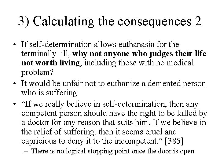 3) Calculating the consequences 2 • If self-determination allows euthanasia for the terminally ill,