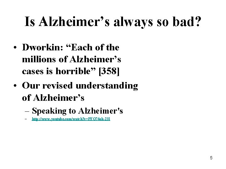 Is Alzheimer’s always so bad? • Dworkin: “Each of the millions of Alzheimer’s cases