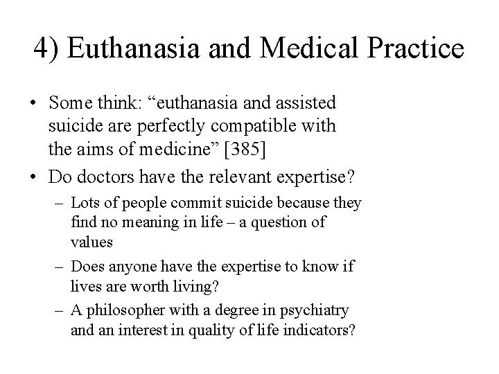 4) Euthanasia and Medical Practice • Some think: “euthanasia and assisted suicide are perfectly
