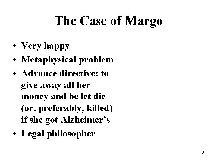 The Case of Margo • Very happy • Metaphysical problem • Advance directive: to