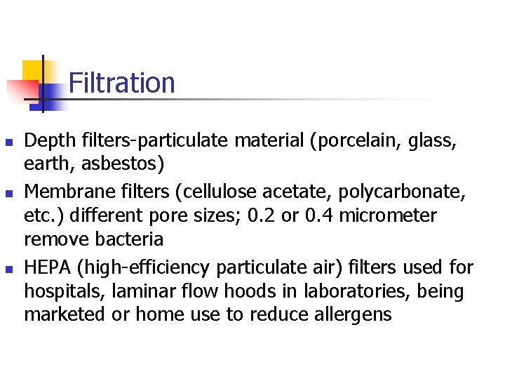 Filtration n Depth filters-particulate material (porcelain, glass, earth, asbestos) Membrane filters (cellulose acetate, polycarbonate,