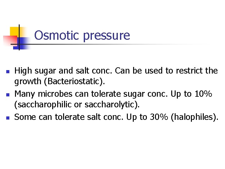 Osmotic pressure n n n High sugar and salt conc. Can be used to