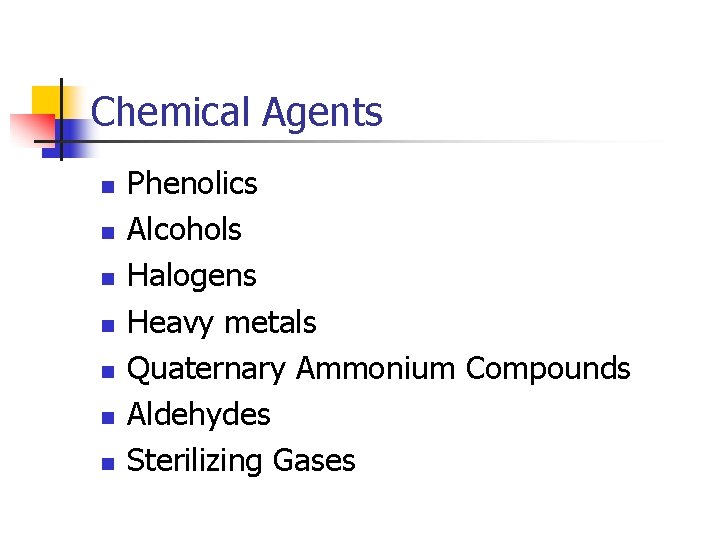 Chemical Agents n n n n Phenolics Alcohols Halogens Heavy metals Quaternary Ammonium Compounds