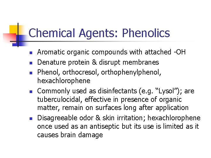 Chemical Agents: Phenolics n n n Aromatic organic compounds with attached -OH Denature protein