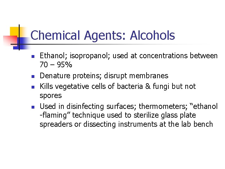 Chemical Agents: Alcohols n n Ethanol; isopropanol; used at concentrations between 70 – 95%