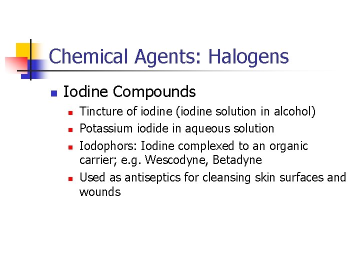 Chemical Agents: Halogens n Iodine Compounds n n Tincture of iodine (iodine solution in