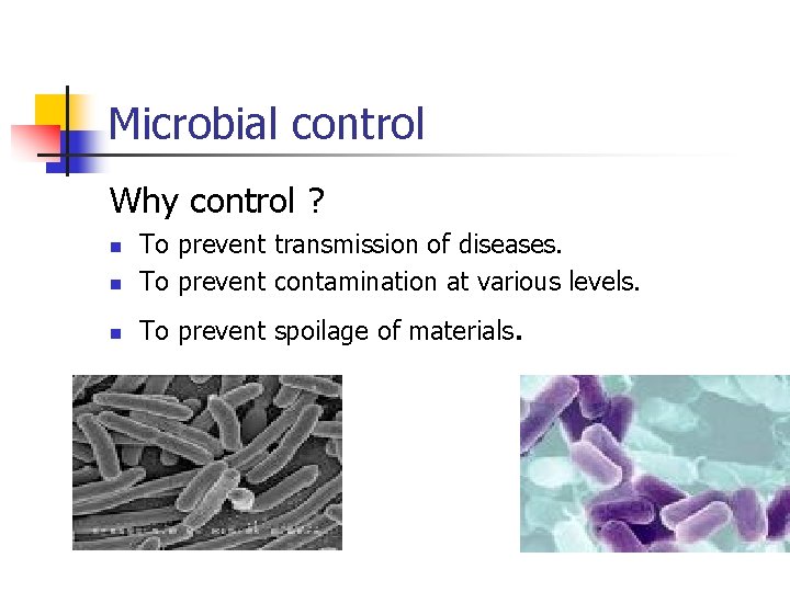 Microbial control Why control ? n To prevent transmission of diseases. To prevent contamination