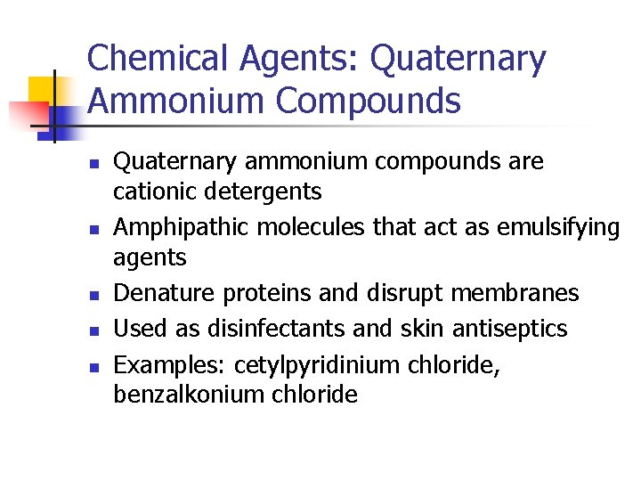 Chemical Agents: Quaternary Ammonium Compounds n n n Quaternary ammonium compounds are cationic detergents