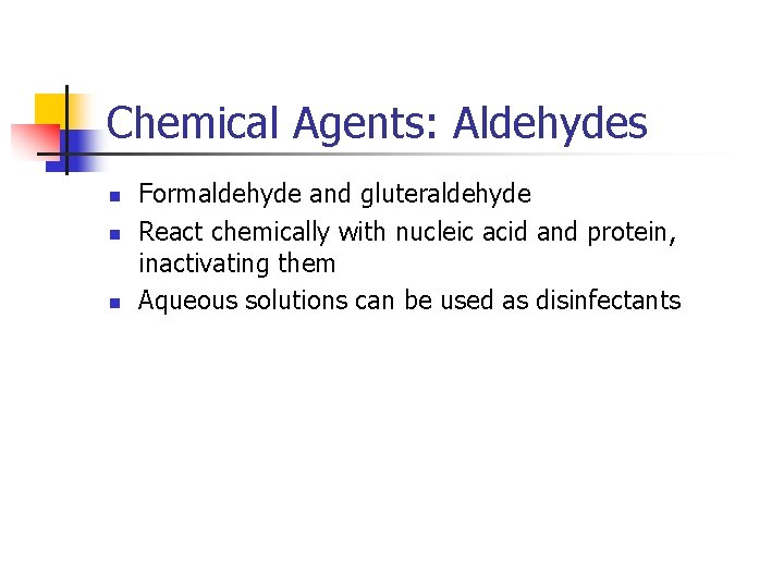Chemical Agents: Aldehydes n n n Formaldehyde and gluteraldehyde React chemically with nucleic acid