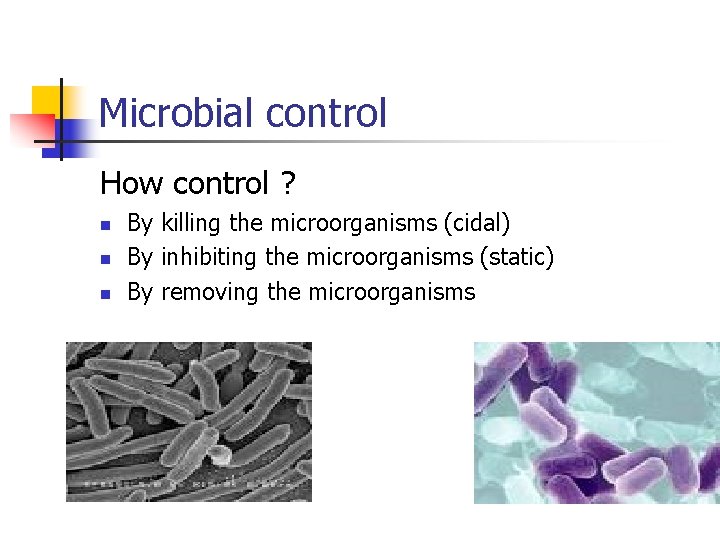 Microbial control How control ? n n n By killing the microorganisms (cidal) By