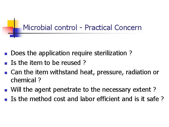 Microbial control - Practical Concern n n Does the application require sterilization ? Is