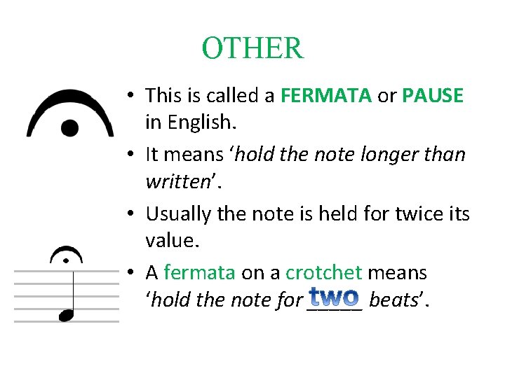 OTHER • This is called a FERMATA or PAUSE in English. • It means