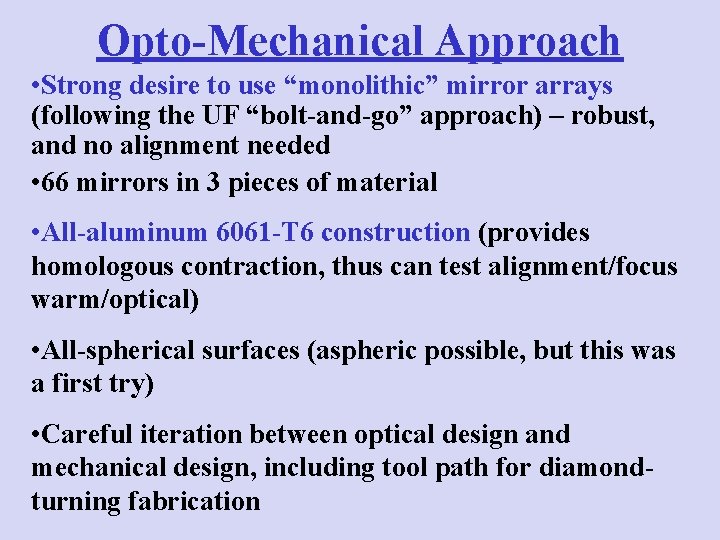 Opto-Mechanical Approach • Strong desire to use “monolithic” mirror arrays (following the UF “bolt-and-go”