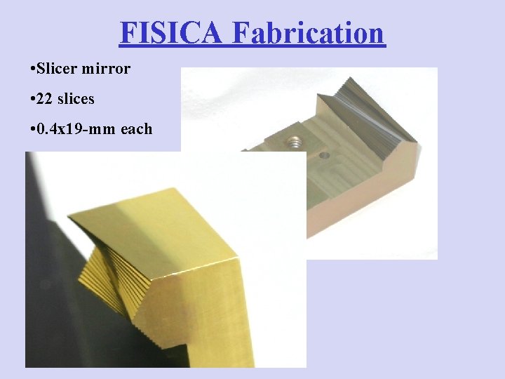 FISICA Fabrication • Slicer mirror • 22 slices • 0. 4 x 19 -mm