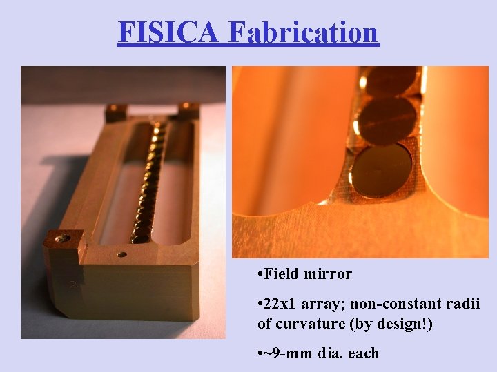 FISICA Fabrication • Field mirror • 22 x 1 array; non-constant radii of curvature