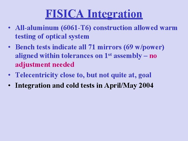 FISICA Integration • All-aluminum (6061 -T 6) construction allowed warm testing of optical system