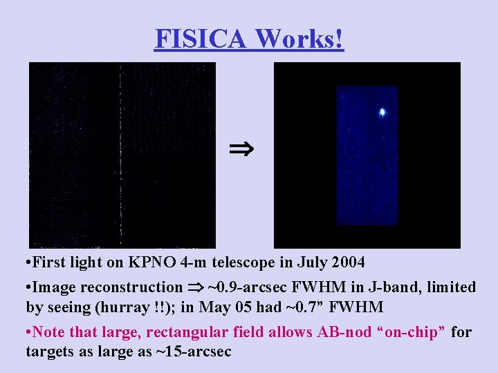 FISICA Works! • First light on KPNO 4 -m telescope in July 2004 •