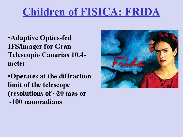 Children of FISICA: FRIDA • Adaptive Optics-fed IFS/imager for Gran Telescopio Canarias 10. 4