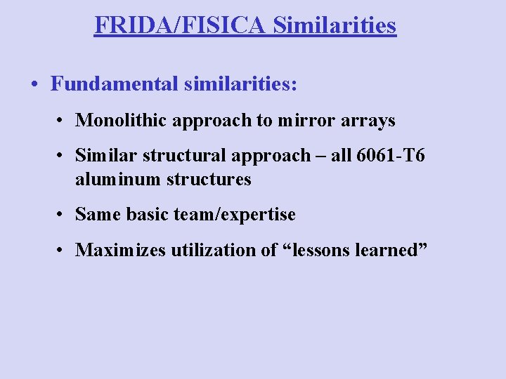 FRIDA/FISICA Similarities • Fundamental similarities: • Monolithic approach to mirror arrays • Similar structural