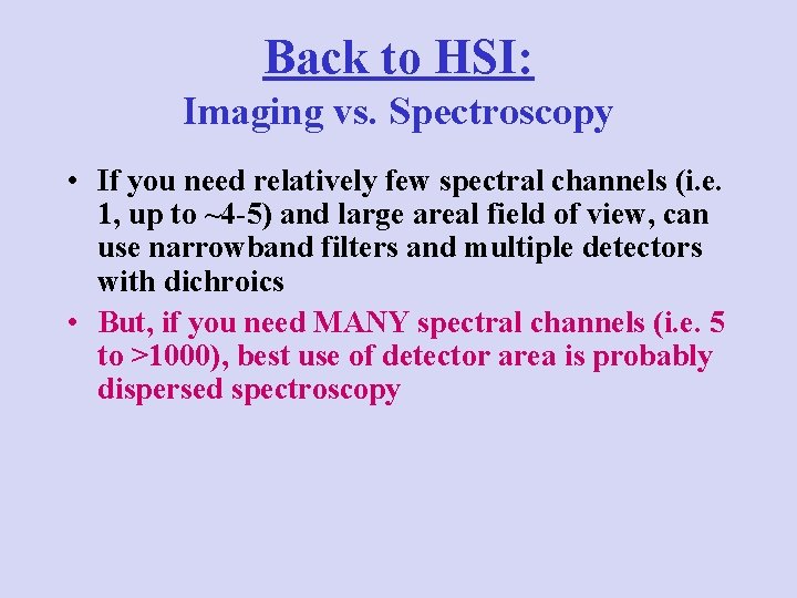 Back to HSI: Imaging vs. Spectroscopy • If you need relatively few spectral channels
