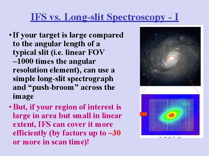 IFS vs. Long-slit Spectroscopy - I • If your target is large compared to