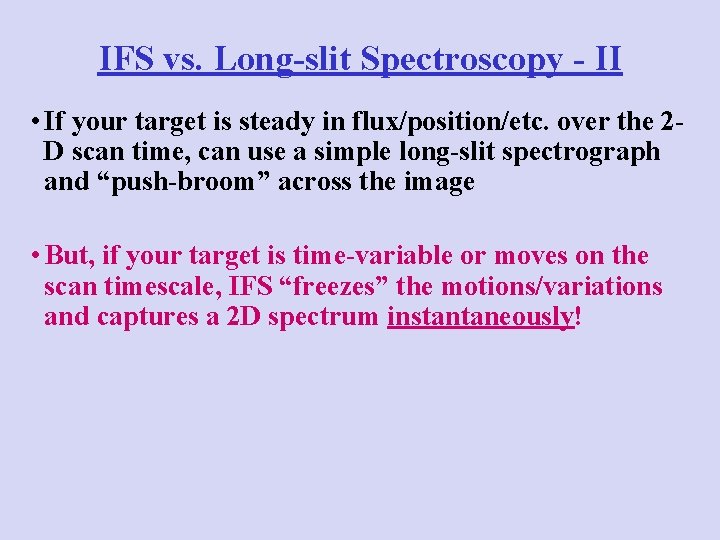 IFS vs. Long-slit Spectroscopy - II • If your target is steady in flux/position/etc.