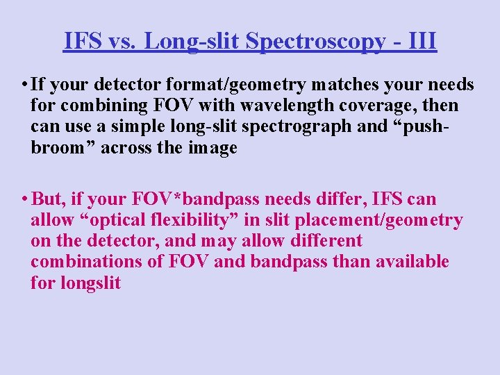 IFS vs. Long-slit Spectroscopy - III • If your detector format/geometry matches your needs