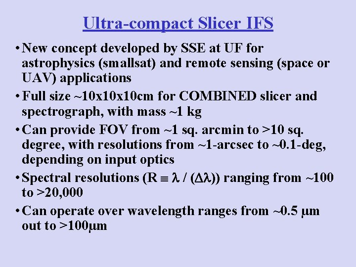 Ultra-compact Slicer IFS • New concept developed by SSE at UF for astrophysics (smallsat)
