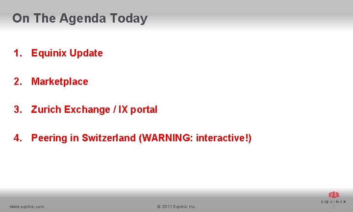 On The Agenda Today 1. Equinix Update 2. Marketplace 3. Zurich Exchange / IX