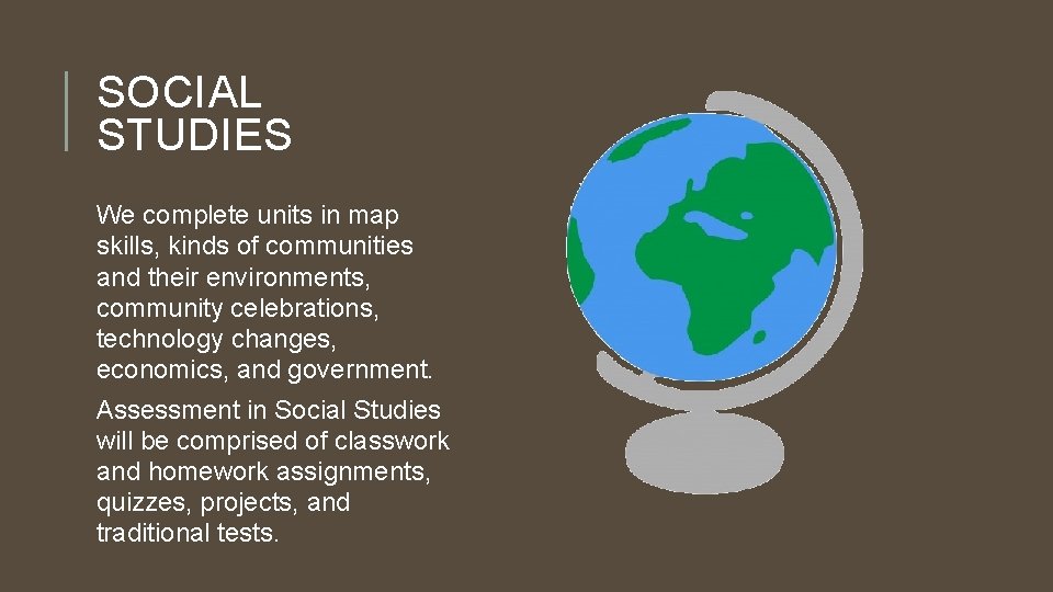 SOCIAL STUDIES We complete units in map skills, kinds of communities and their environments,