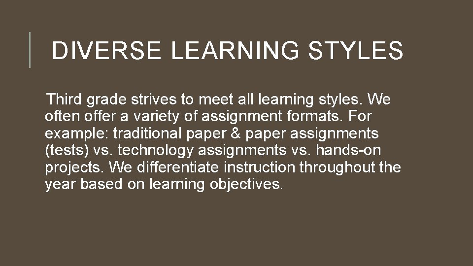 DIVERSE LEARNING STYLES Third grade strives to meet all learning styles. We often offer