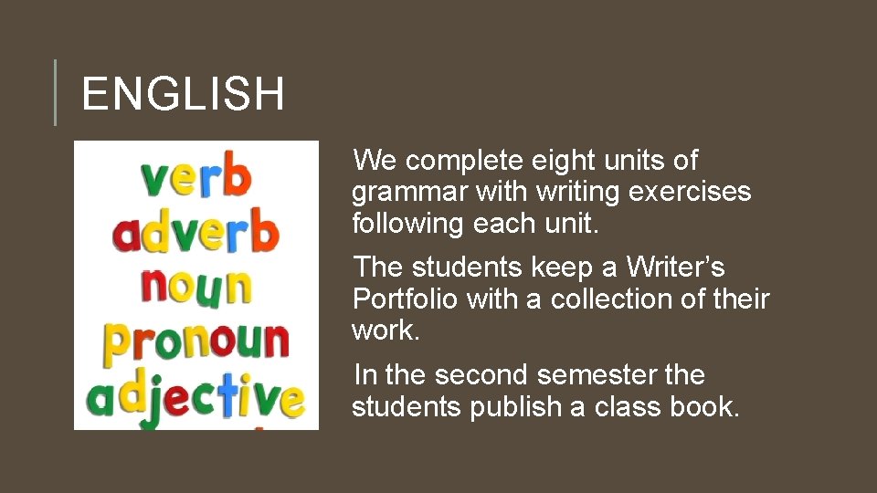 ENGLISH We complete eight units of grammar with writing exercises following each unit. The