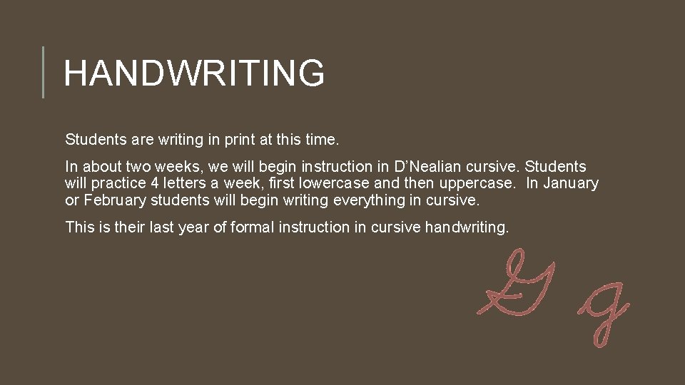 HANDWRITING Students are writing in print at this time. In about two weeks, we